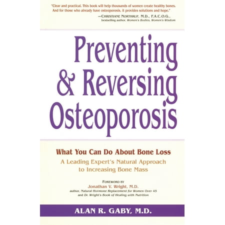 Preventing and Reversing Osteoporosis : What You Can Do About Bone Loss - A Leading Expert's Natural Approach to Increasing Bone (Best Way To Reverse Osteoporosis)