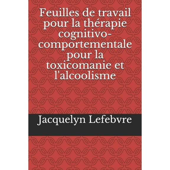 Feuilles de travail pour la thérapie cognitivo-comportementale pour la toxicomanie et l'alcoolisme (Paperback)