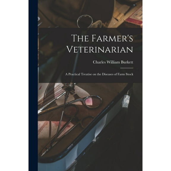 The Farmer's Veterinarian; a Practical Treatise on the Diseases of Farm Stock, (Paperback)