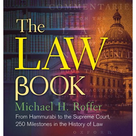 The Law Book : From Hammurabi to the International Criminal Court, 250 Milestones in the History of (Best Criminal Law Textbook)