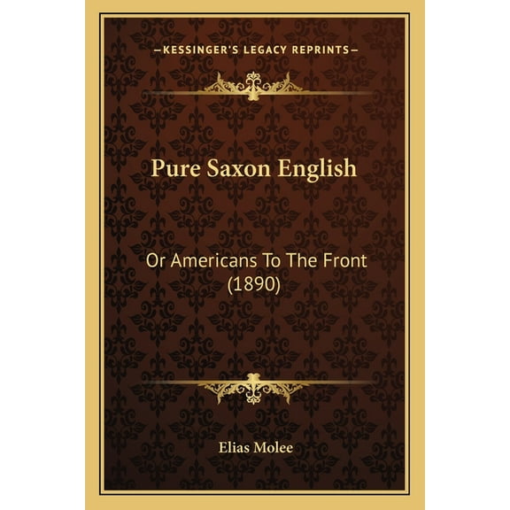 Pure Saxon English: Or Americans To The Front (1890) (Paperback)