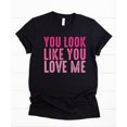 thumbnail image 4 of You Look Like You Love Me Girly Shirt for Women and Teens Trendy Pink Graphic Tee Black Shirt Adult Medium, 4 of 4