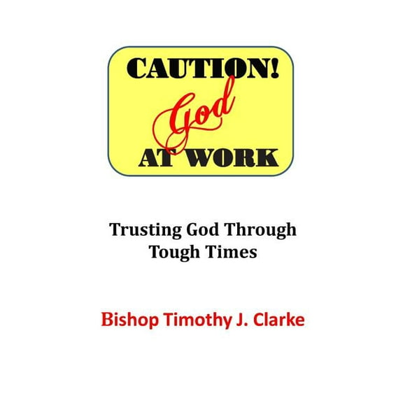 Caution : God at Work: Trusting God Through Tough Times (Paperback)