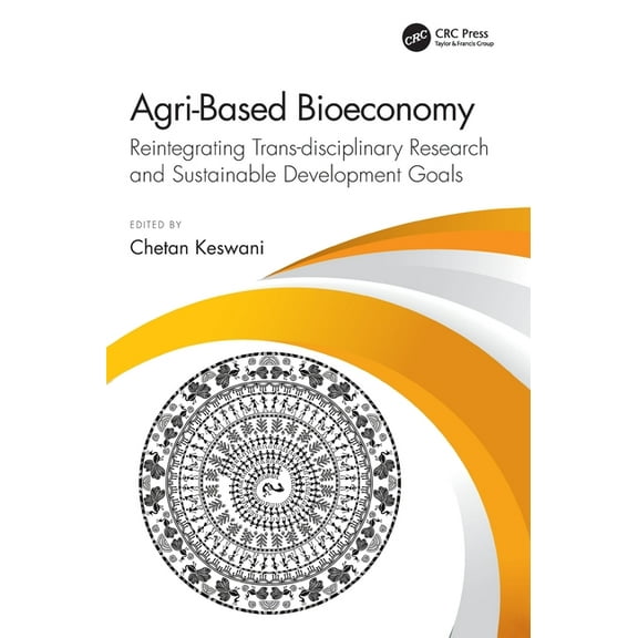 Agri-Based Bioeconomy: Reintegrating Trans-Disciplinary Research and Sustainable Development Goals, (Hardcover)