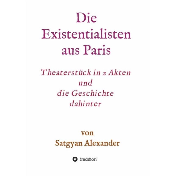 Die Existentialisten aus Paris : Theaterstück in 2 Akten und die Geschichte dahinter-Roman (Paperback)
