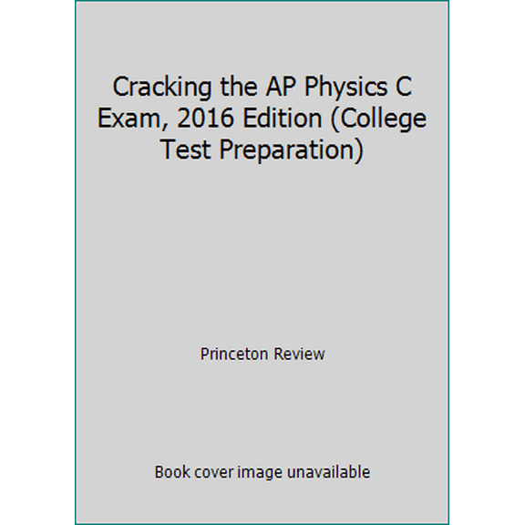 Pre-Owned Cracking the AP Physics C Exam, 2016 Edition (College Test Preparation) (Paperback) 0804126224 9780804126229