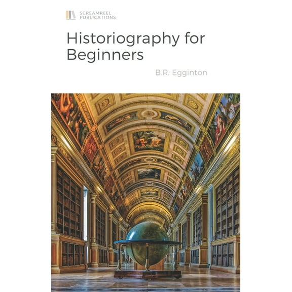 Historiography for Beginners (Paperback) by Ben Egginton
