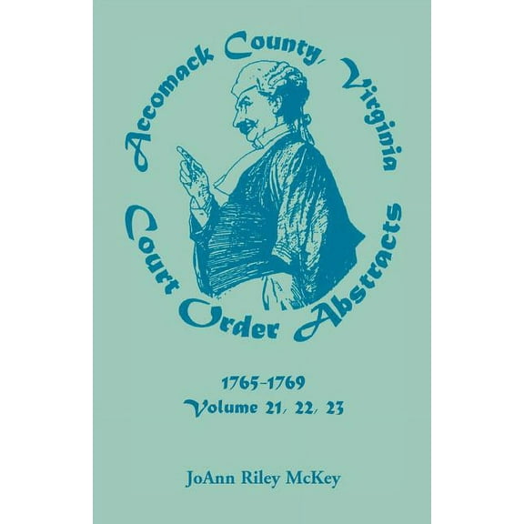 Accomack County, Virginia Court Order Abstracts, Volumes 21, 22, 23, 1765-1769