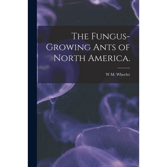 The Fungus-growing Ants of North America. (Paperback)