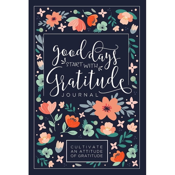 Good Days Start With Gratitude: A 52 Week Guide To Cultivate An Attitude Of Gratitude: Gratitude Journal
