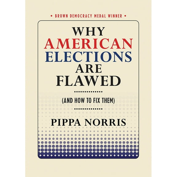 Brown Democracy Medal Why American Elections Are Flawed (and How to Fix Them), (Paperback)