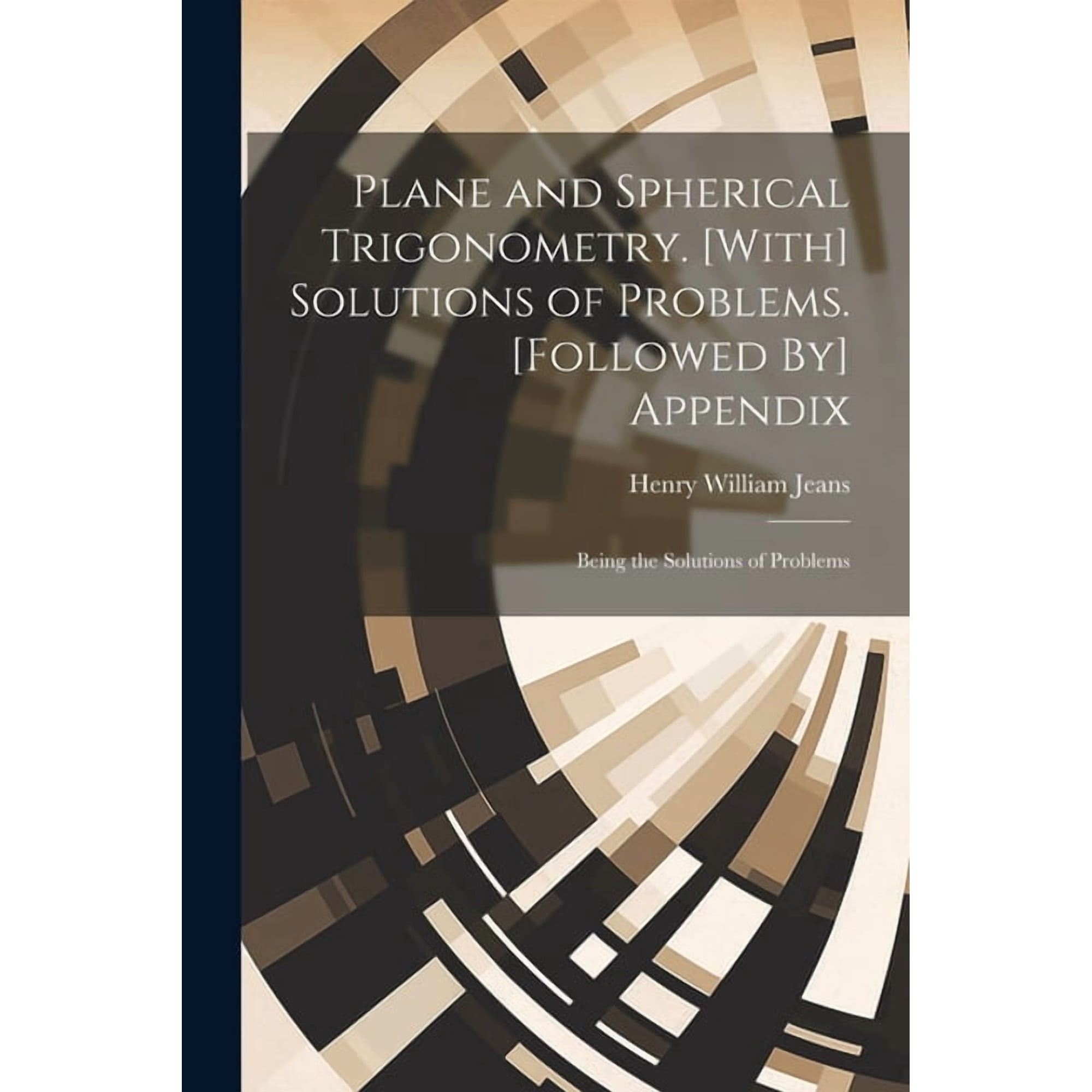 Plane and Spherical Trigonometry. [With] Solutions of Problems. [Followed By] Appendix: Being the Solutions of Problems (Paperback)
