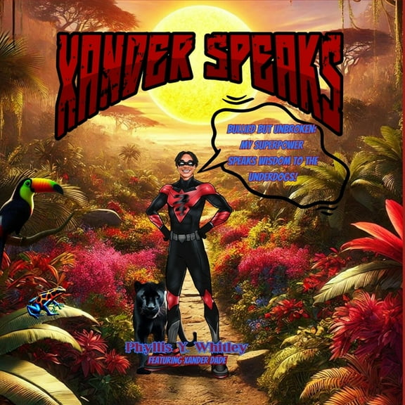 Xander Speaks: Bullied But Unbroken: My Superpower Speaks Wisdom to the Underdogs!, (Paperback)