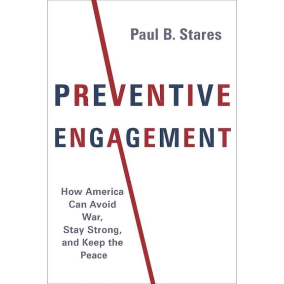 Pre-Owned Preventive Engagement: How America Can Avoid War, Stay Strong, and Keep the Peace (Hardcover) 0231182465 9780231182461
