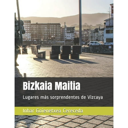 Bizkaia Maitia: Lugares más sorprendentes de Vizcaya (Paperback)