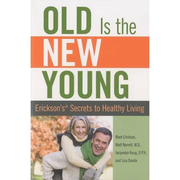 Old is the New Young : Erickson's Secrets To Healthy Living (Edition 1) (Paperback)