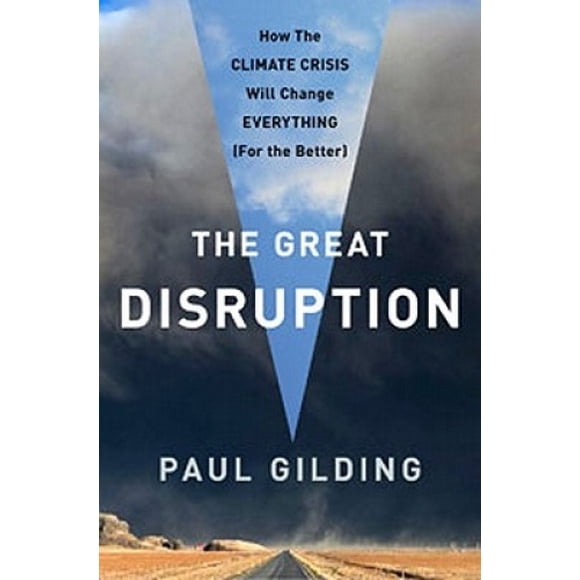 The Great Disruption: Why the Climate Crisis Will Bring on the End of Shopping and the Birth of a New World
