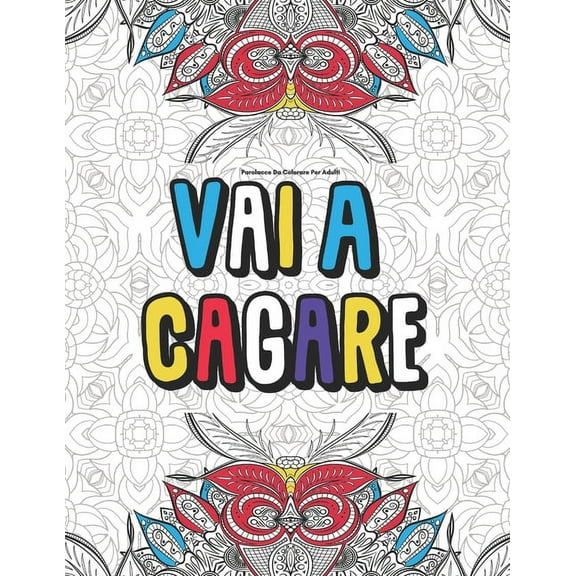 Parolacce Da Colorare Per Adulti Vai A Cagare: 50 Parolacce Da Colorare...Antistress E Relax (Paperback)