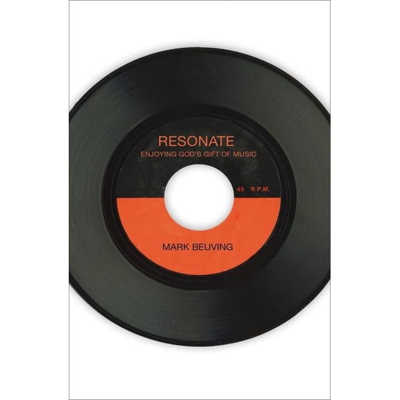 Resonate: Enjoying God's Gift of Music, (Paperback)