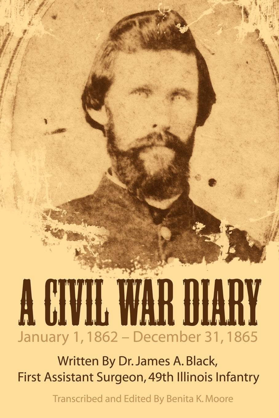 A Civil War Diary Written by Dr James A Black First Assistant Surgeon 49th Illinois Infantry
