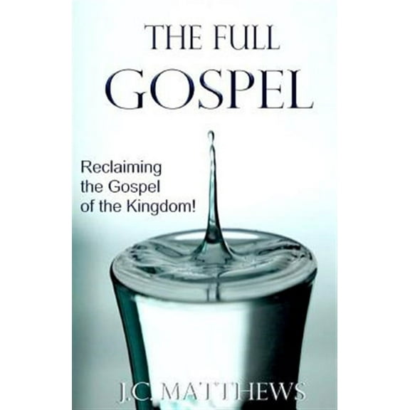 The Full Gospel: Reclaiming the Gospel of the Kingdom