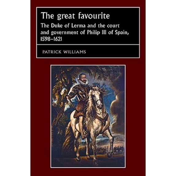 Pre-Owned Studies in Early Modern European History The Great Favourite: The Duke of Lerma and the Court and Government of Philip III of Spain, 1598-1621, (Paperback)