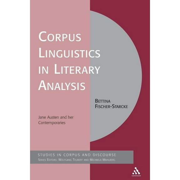 Corpus and Discourse Corpus Linguistics in Literary Analysis: Jane Austen and Her Contemporaries, (Paperback)
