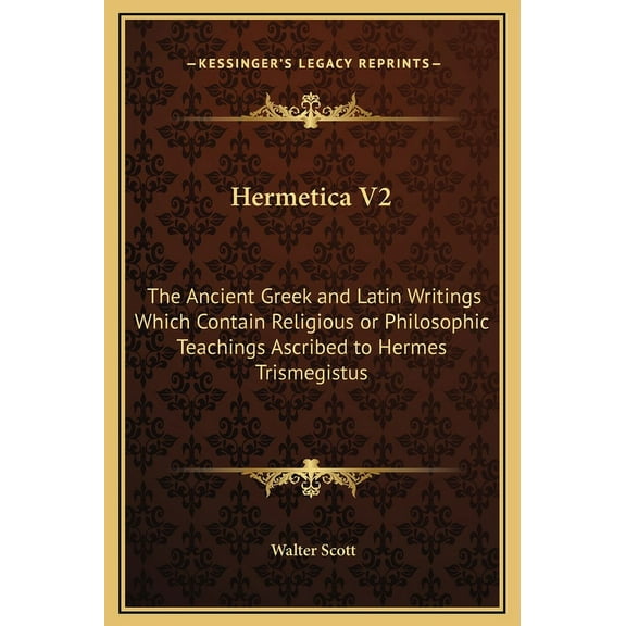 Hermetica V2: The Ancient Greek and Latin Writings Which Contain Religious or Philosophic Teachings Ascribed to Hermes T, (Hardcover)