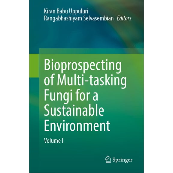 Bioprospecting of Multi-Tasking Fungi for a Sustainable Environment: Volume I, (Hardcover)