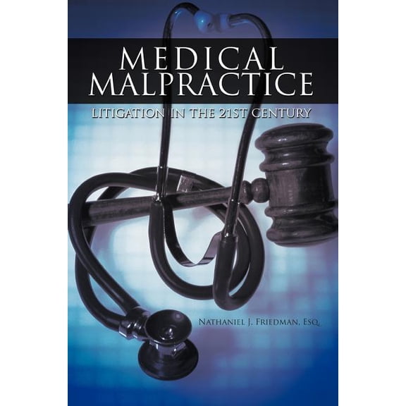 Medical Malpractice Litigation in the 21st Century (Paperback)