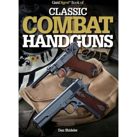 Gun Digest Book of Classic Combat Handguns (Best Gun In Combat Arms)