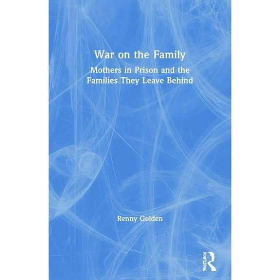 War on the Family: Mothers in Prison and the Families They Leave Behind, (Paperback)