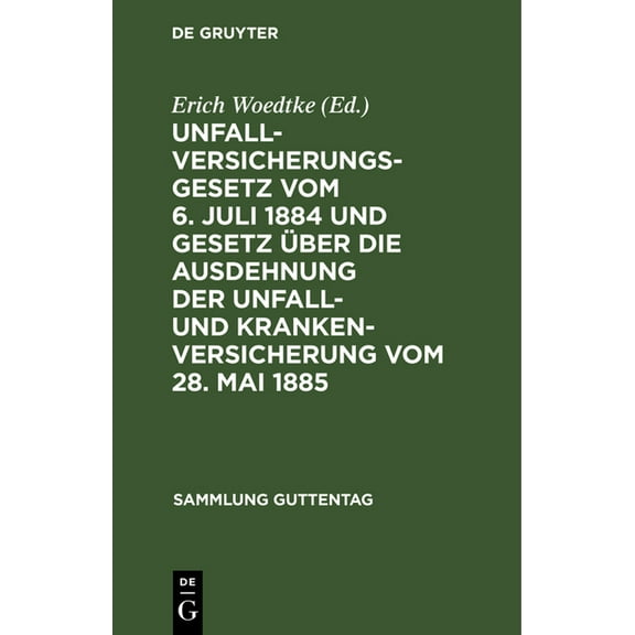 Sammlung Guttentag Unfallversicherungsgesetz Vom 6. Juli 1884 Und Gesetz Ãber Die Ausdehnung Der Unfall- Und Krankenversicherung Vom 28. Ma, Book 23, (Hardcover)