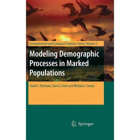 Environmental and Ecological Statistics Modeling Demographic Processes in Marked Populations, Book 3, (Hardcover)