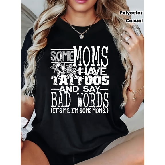 Funny Sarcastic Mom Life Graphic T-Shirt - 'Some Moms Have Tattoos And Say Bad Words' Humorous Women's Casual Tee Gift