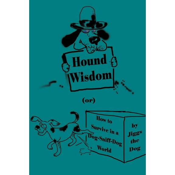 Hound Wisdom : Or How to Survive in a Dog-Sniff-Dog World
