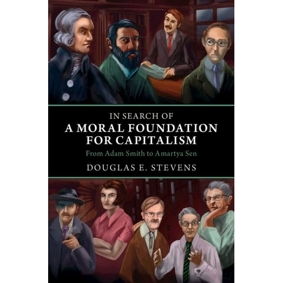 In Search of a Moral Foundation for Capitalism: From Adam Smith to Amartya Sen, (Hardcover)