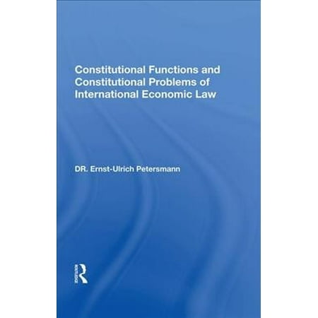 Constitutional Functions and Constitutional Problems of International Economic Law (Hardcover)