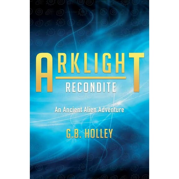 ARKLIGHT Recondite: An Ancient Alien Adventure, (Paperback)