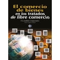 thumbnail image 1 of El Comercio de Bienes en los Tratados de Libre Comercio. Un Análisis Comparativo Tax Editores Unidos 9789707166219, 1 of 2