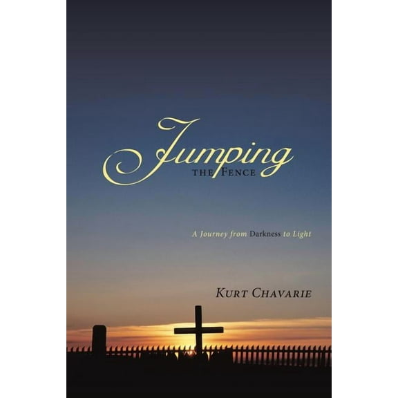 Jumping the Fence : A Journey from Darkness to Light
