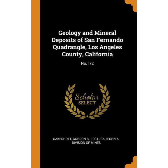 Geology and Mineral Deposits of San Fernando Quadrangle, Los Angeles County, California : No.172 (Hardcover)