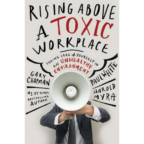 Pre-Owned Rising Above a Toxic Workplace: Taking Care of Yourself in an Unhealthy Environment (Hardcover) 0802409725 9780802409720