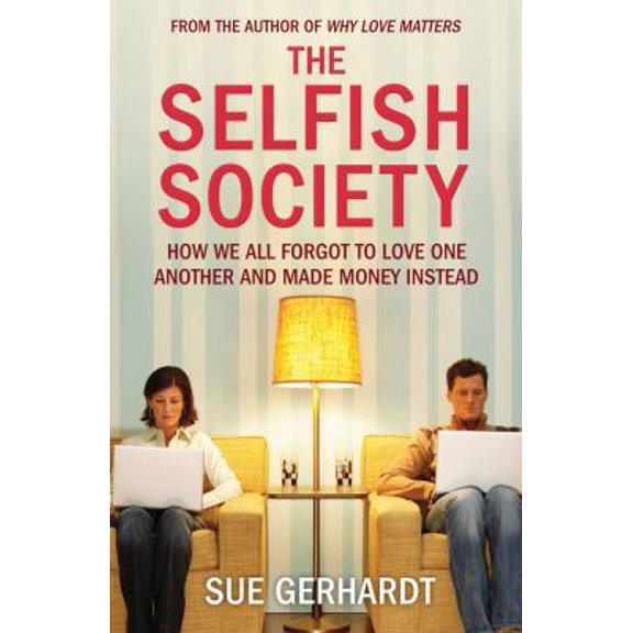 Pre-Owned The Selfish Society: How We All Forgot to Love One Another and Made Money Instead (Paperback) 1847375715 9781847375711