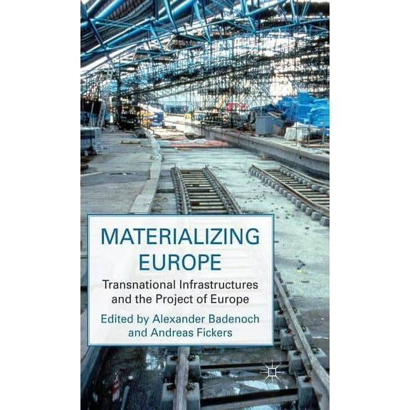 Materializing Europe: Transnational Infrastructures and the Project of Europe, (Hardcover)