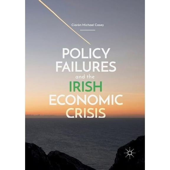 Policy Failures and the Irish Economic Crisis, (Paperback)