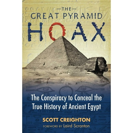 The Great Pyramid Hoax : The Conspiracy to Conceal the True History of Ancient (Best Pyramids In Egypt)
