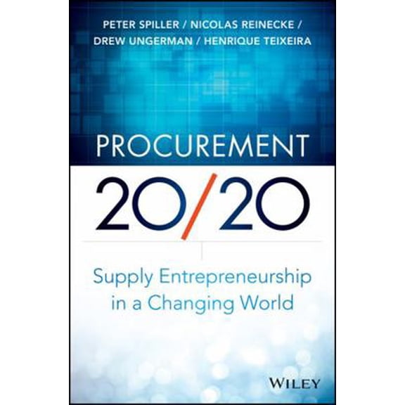 Pre-Owned Procurement 20/20: Supply Entrepreneurship in a Changing World (Hardcover) by Peter Spiller, Nicolas Reinecke, Drew Ungerman