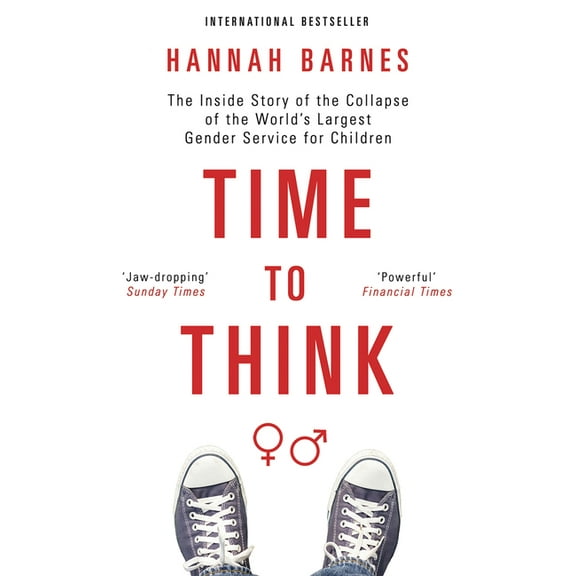 Time to Think: The Inside Story of the Collapse of the World's Largest Gender Service for Children, (Paperback)