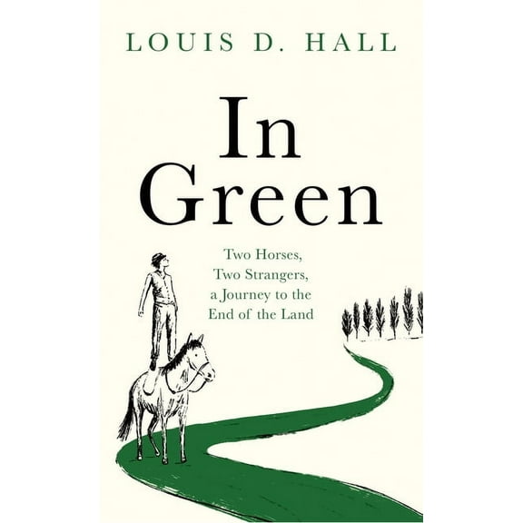 In Green: Two Horses, Two Strangers, a Journey to the End of the Land, (Hardcover)